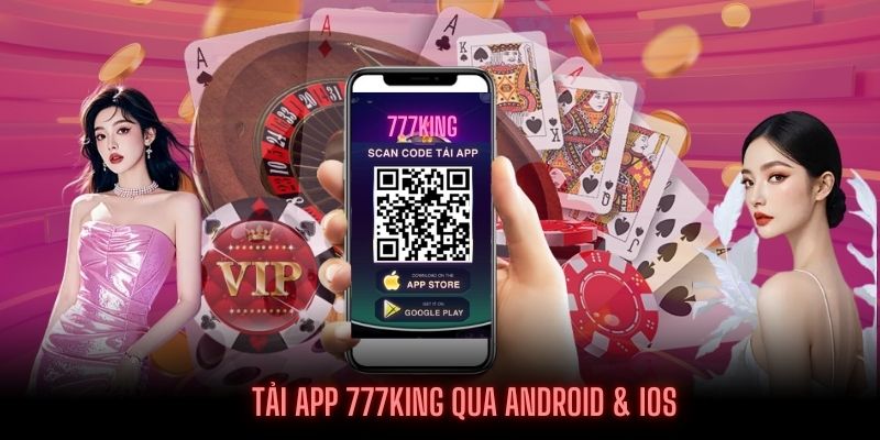 Người chơi tải App 777KING theo 2 hệ điều hành điện thoại