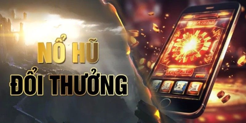 Nổ hũ đổi thưởng