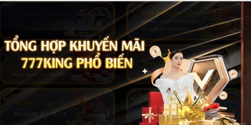 Tổng hợp các khuyến mãi 777King hấp dẫn dành cho bạn